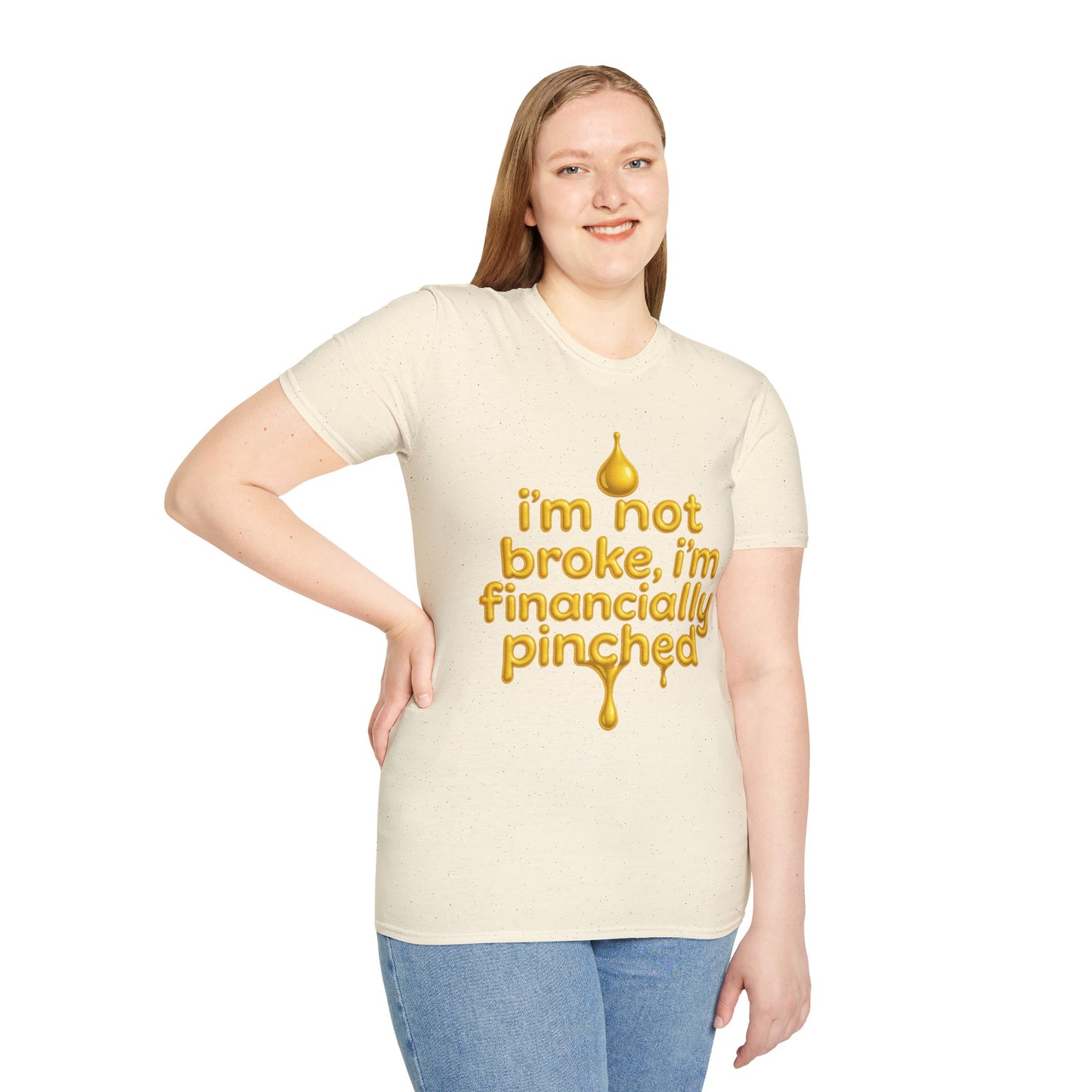 I'm Not Broke, I'm Financially Pinched T-Shirt