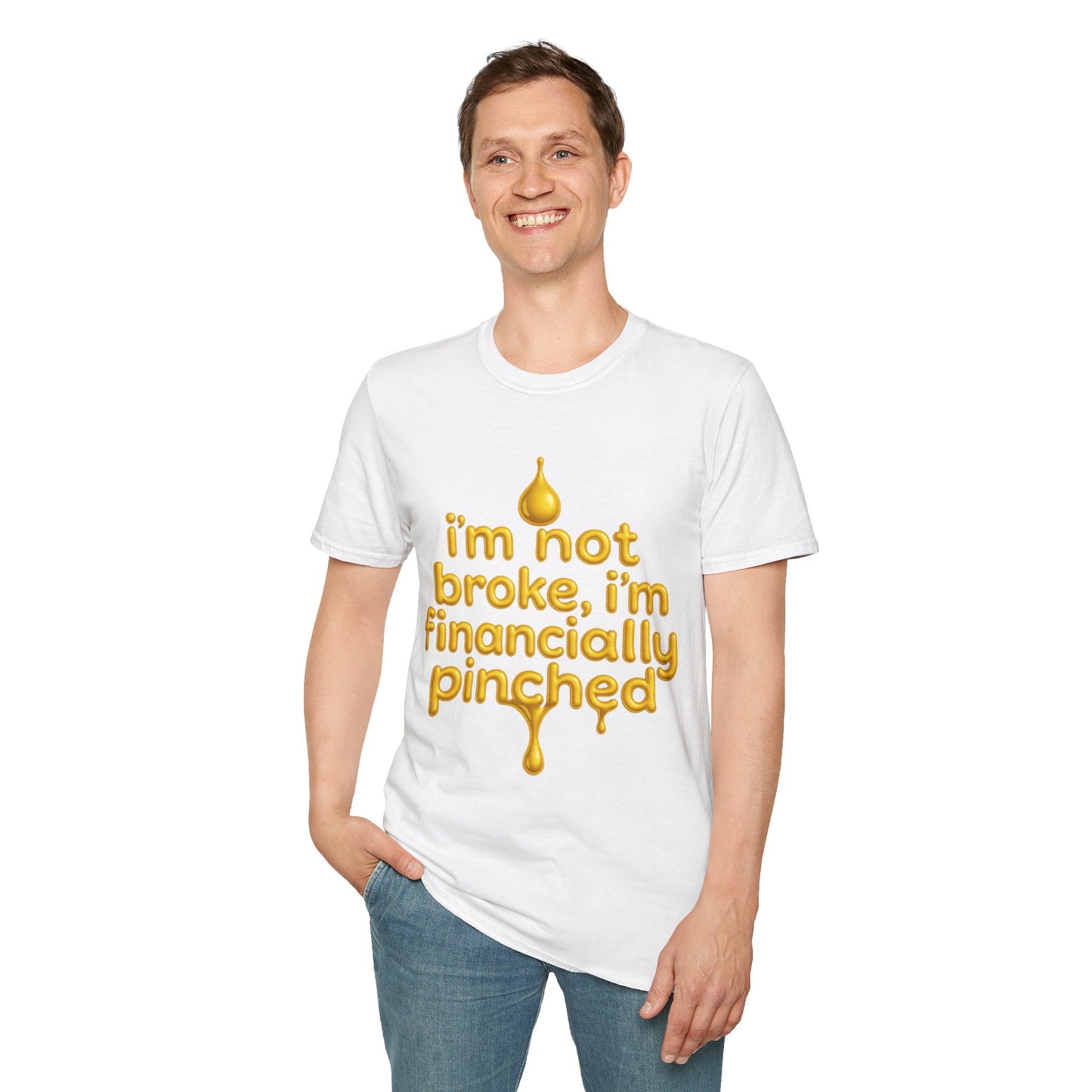 I'm Not Broke, I'm Financially Pinched T-Shirt - Pronounce Our Names