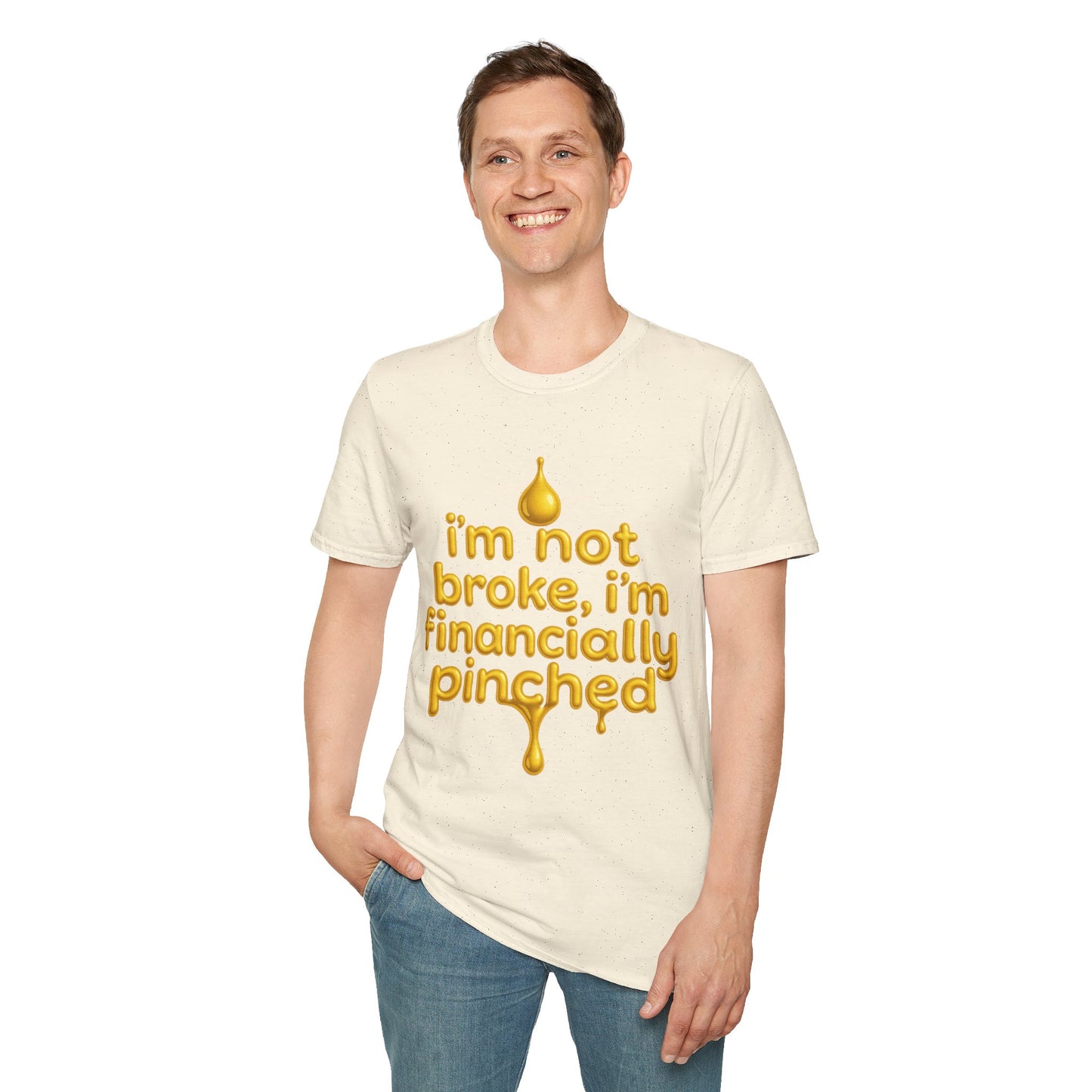 I'm Not Broke, I'm Financially Pinched T-Shirt