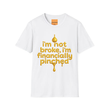 I'm Not Broke, I'm Financially Pinched T-Shirt - Pronounce Our Names