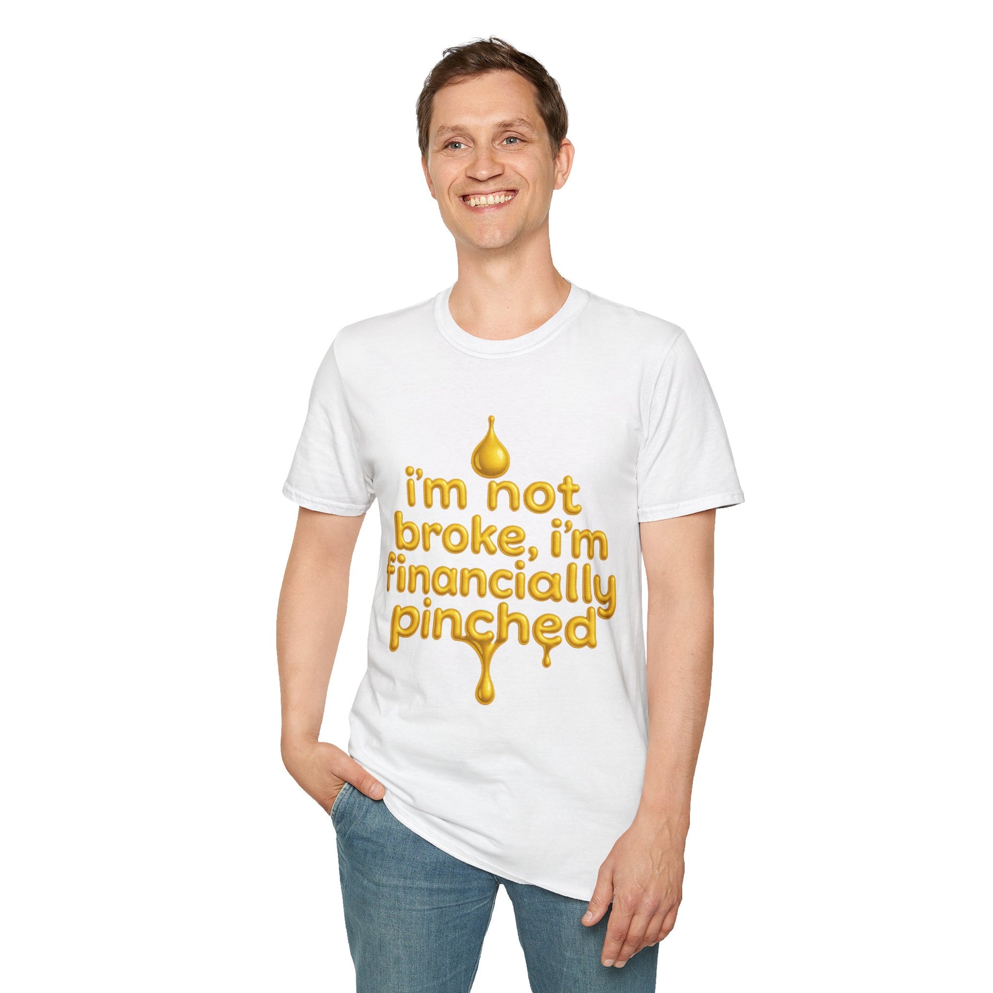 I'm Not Broke, I'm Financially Pinched T-Shirt - Pronounce Our Names