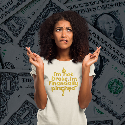 I'm Not Broke, I'm Financially Pinched T-Shirt